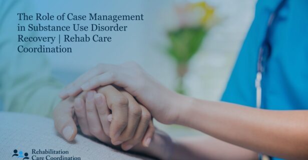 The Role of Case Management in Substance Use Disorder Recovery