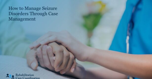 How to Manage Seizure Disorders Through Case Management