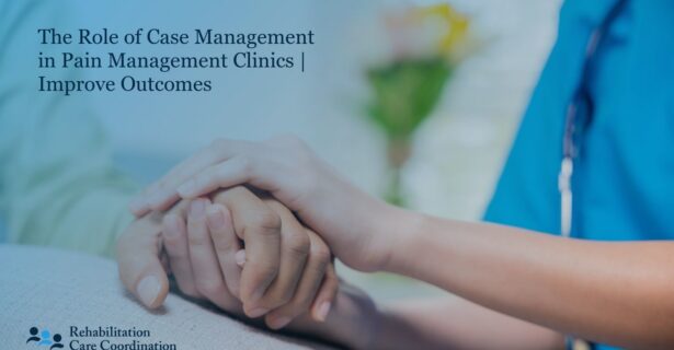 The Role of Case Management in Pain Management Clinics
