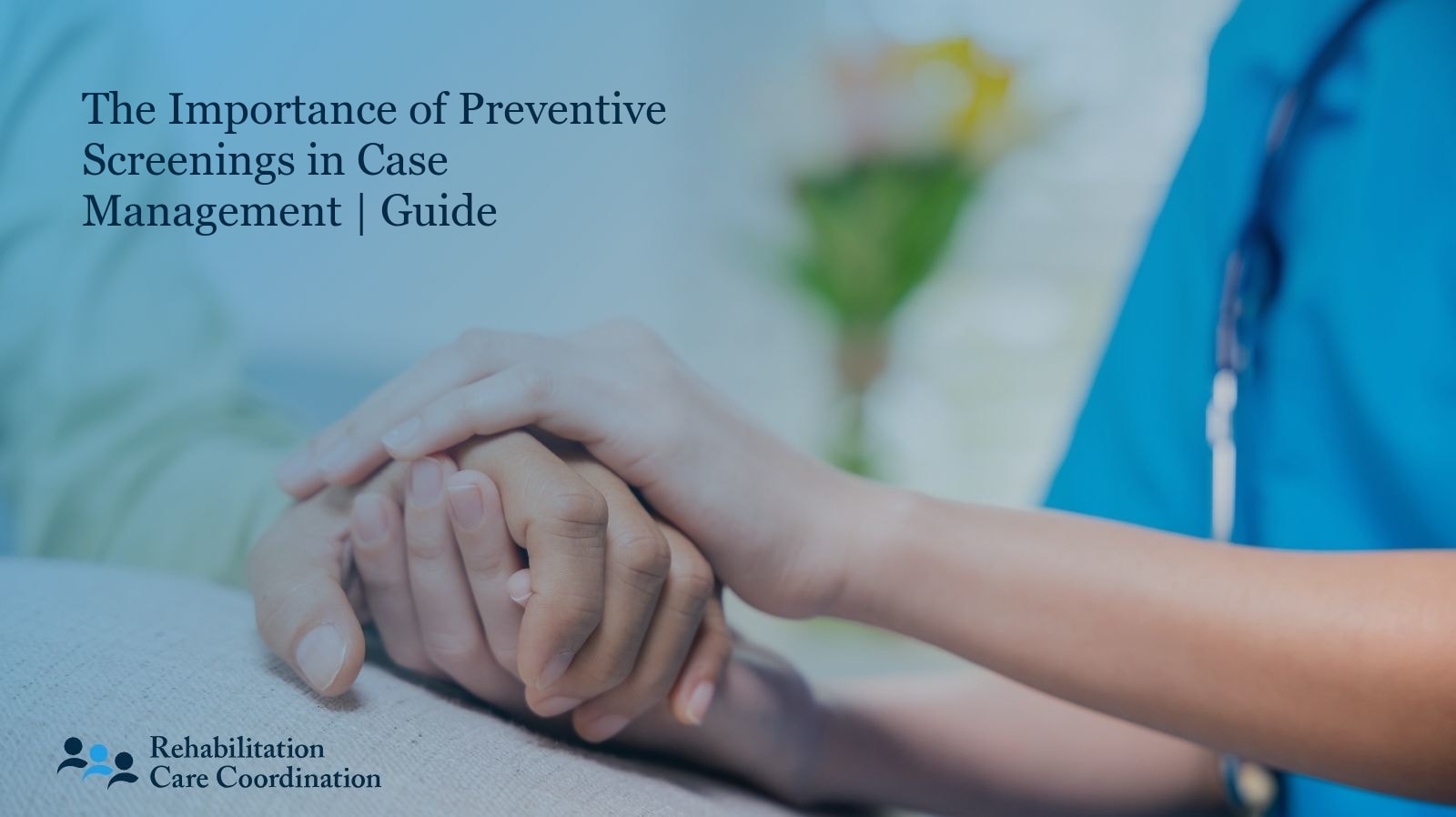 The Importance of Preventive Screenings in Case Management