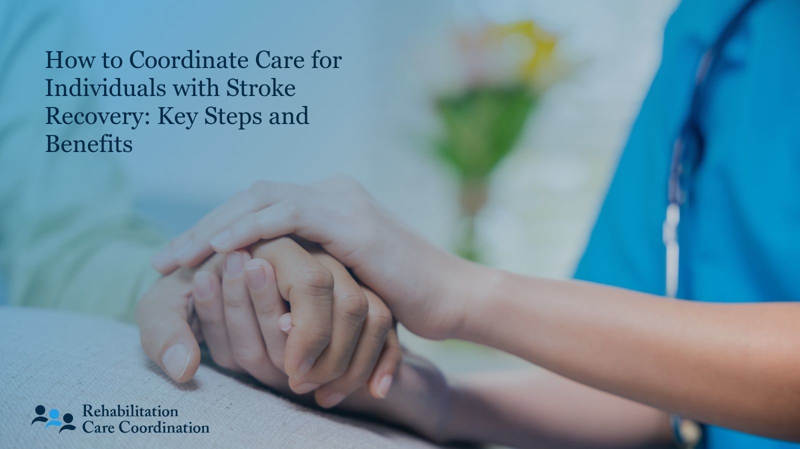 How to Coordinate Care for Individuals with Stroke Recovery